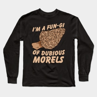 I'm a fun-gi of dubious morels Long Sleeve T-Shirt